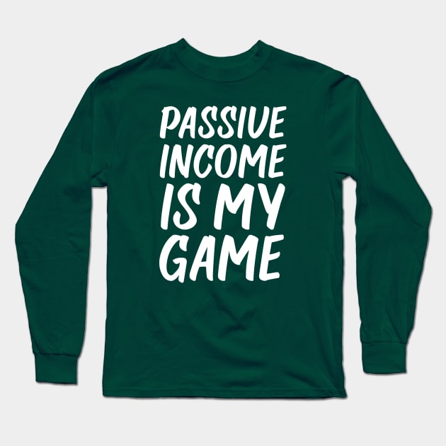 Passive Income is My Game | Money | Life Goals | Quotes | Green Long Sleeve T-Shirt by Wintre2